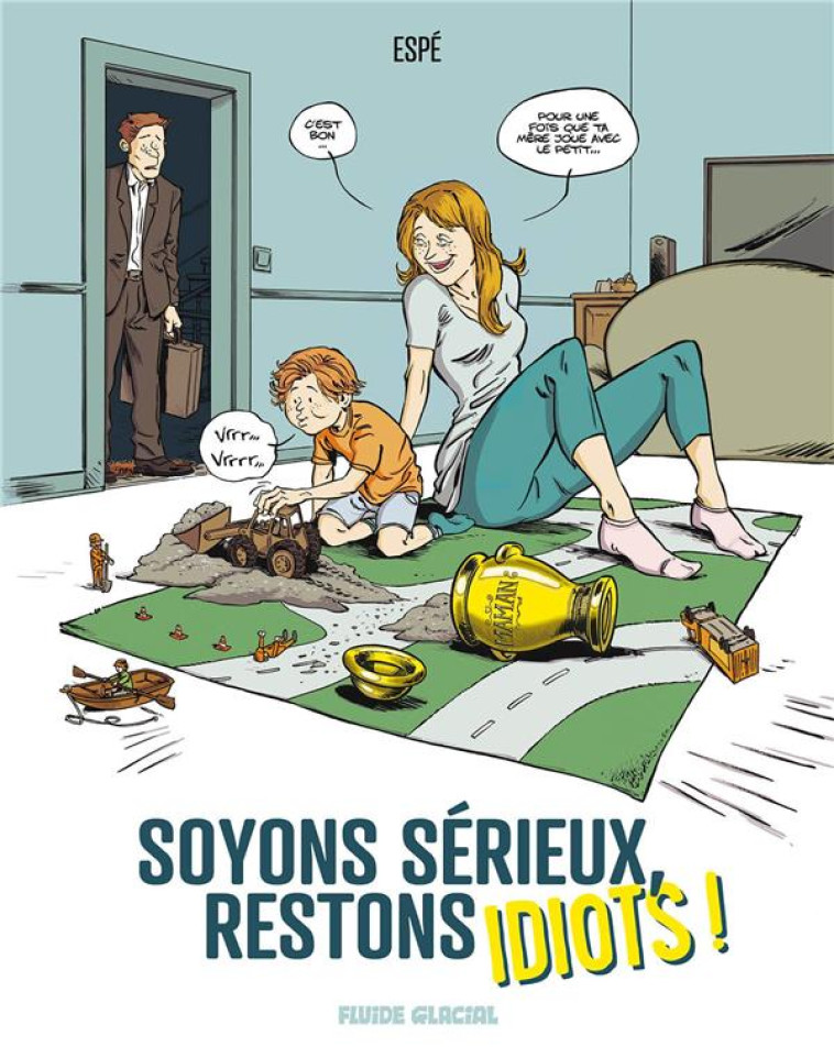 SOYONS SERIEUX, RESTONS IDIOTS ! - T01 - SOYONS SERIEUX, RESTONS IDIOTS ! - ESPE - FLUIDE GLACIAL