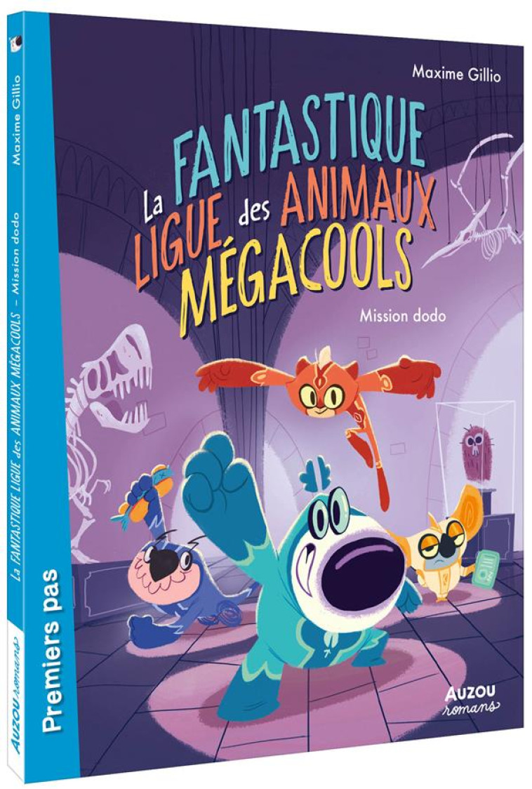 LA LIGUE DES SUPER ANIMAUX - T01 - LA FANTASTIQUE LIGUE DES ANIMAUX MEGACOOLS 1 - MISSION DODO - GILLIO/GOUM - PHILIPPE AUZOU