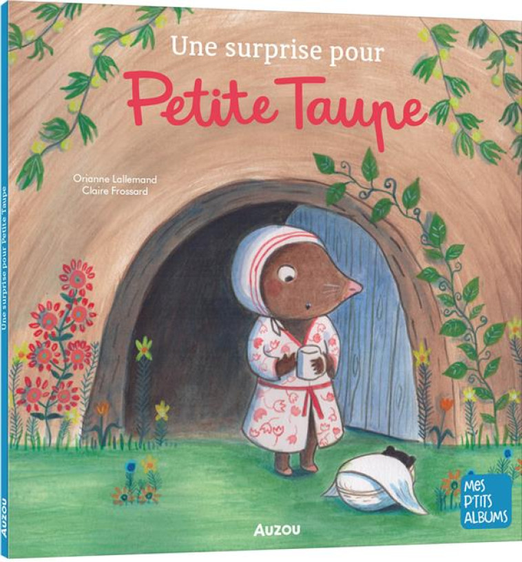 UNE SURPRISE POUR PETITE TAUPE - NE - LALLEMAND/FROSSARD - PHILIPPE AUZOU