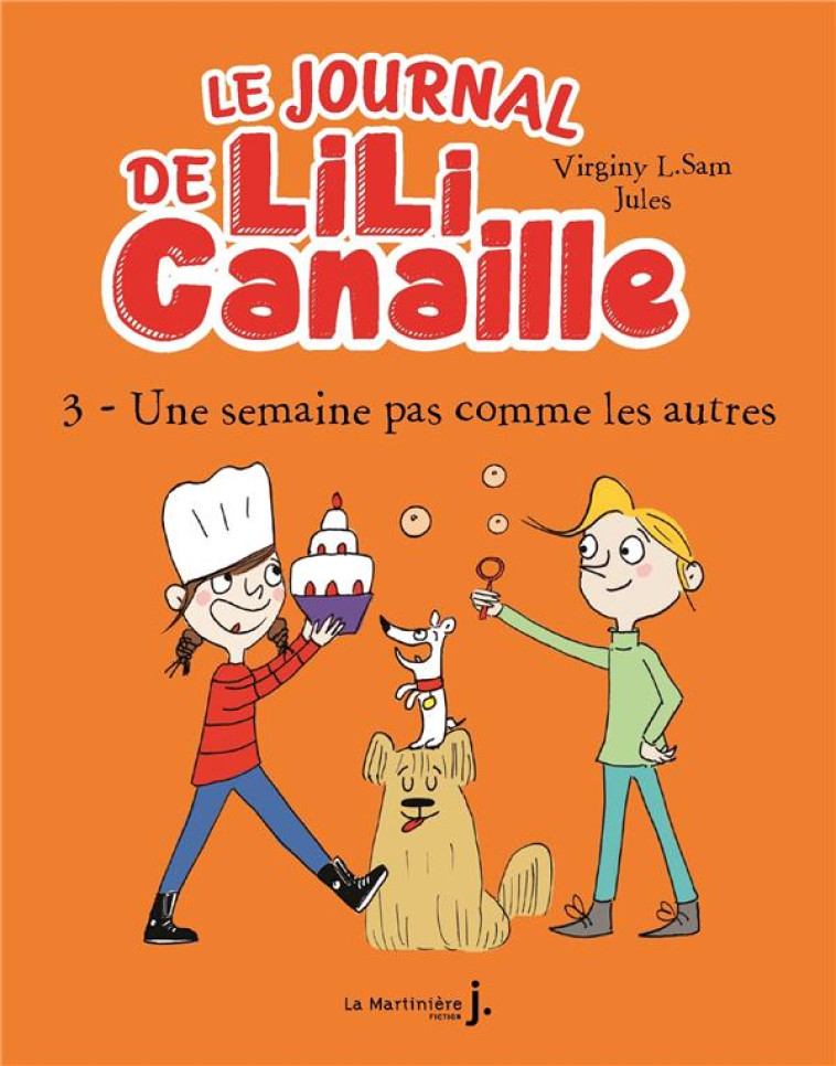 LE JOURNAL DE LILI CANAILLE, TOME 3 - UNE SEMAINE PAS COMME LES AUTRES - L. SAM/JULES - MARTINIERE BL