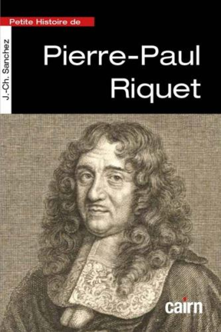 PETITE HISTOIRE DE PIERRE-PAUL RIQUET - SANCHEZ J-C. - CAIRN