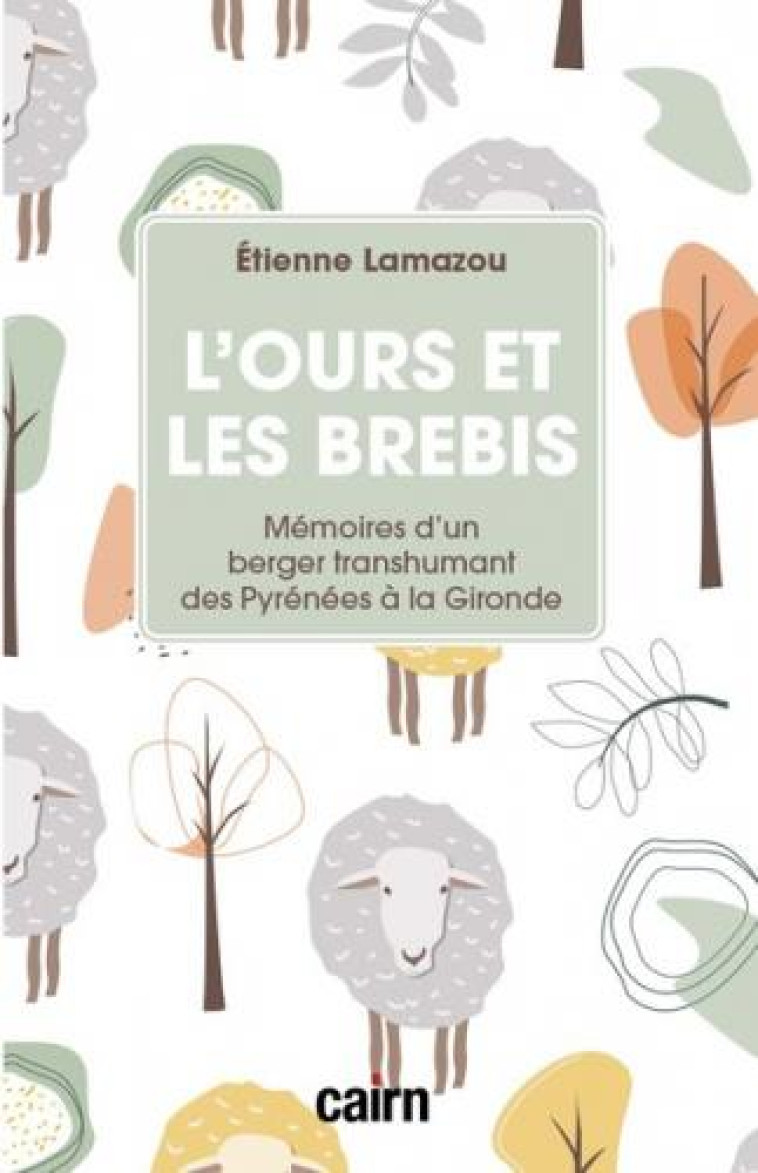 L OURS ET LES BREBIS - MEMOIRES D UN BERGER TRANSHUMANT DES PYRENEES A LA GIRONDE - LAMAZOU ETIENNE - CAIRN