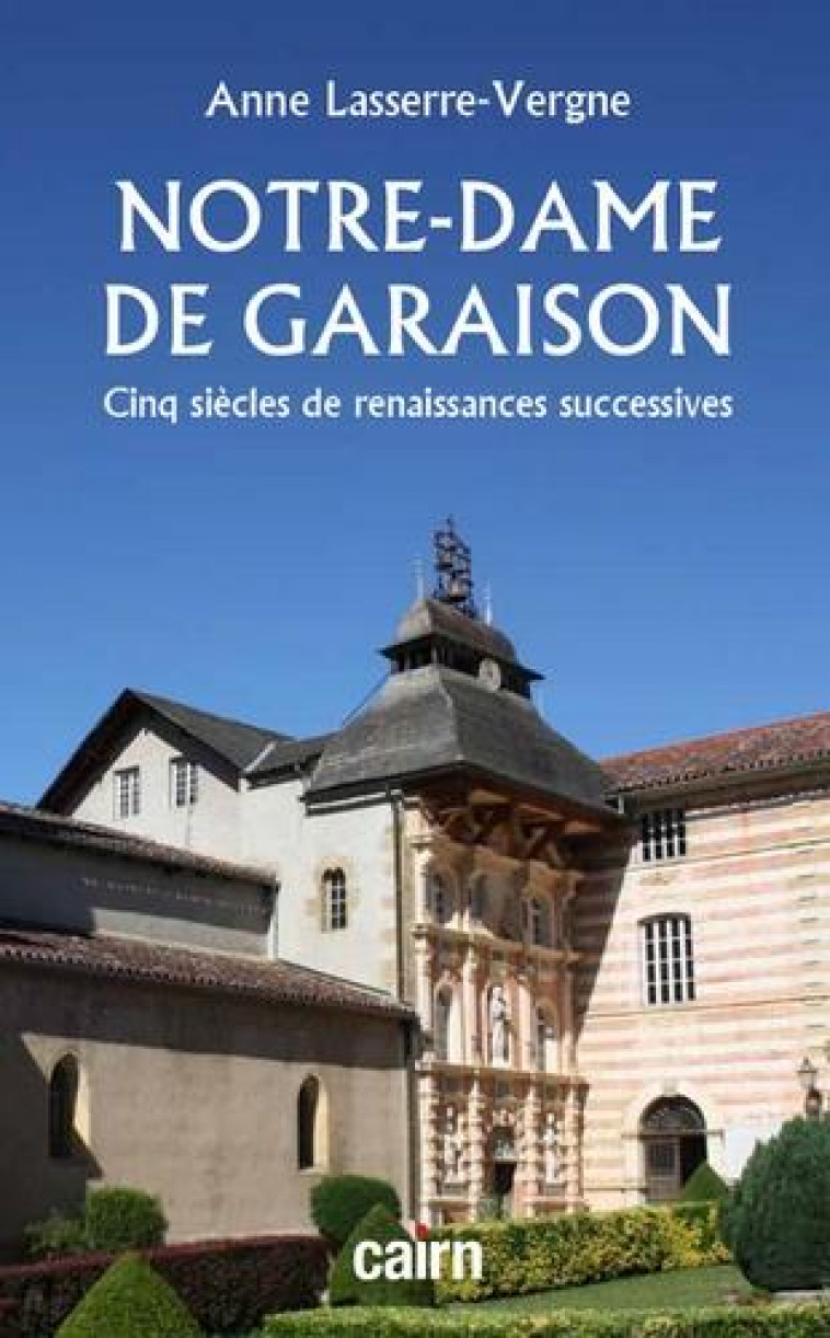 NOTRE-DAME DE GARAISON - CINQ SIECLES DE RENAISSANCES SUCCESSIVES - LASSERRE-VERGNE ANNE - CAIRN