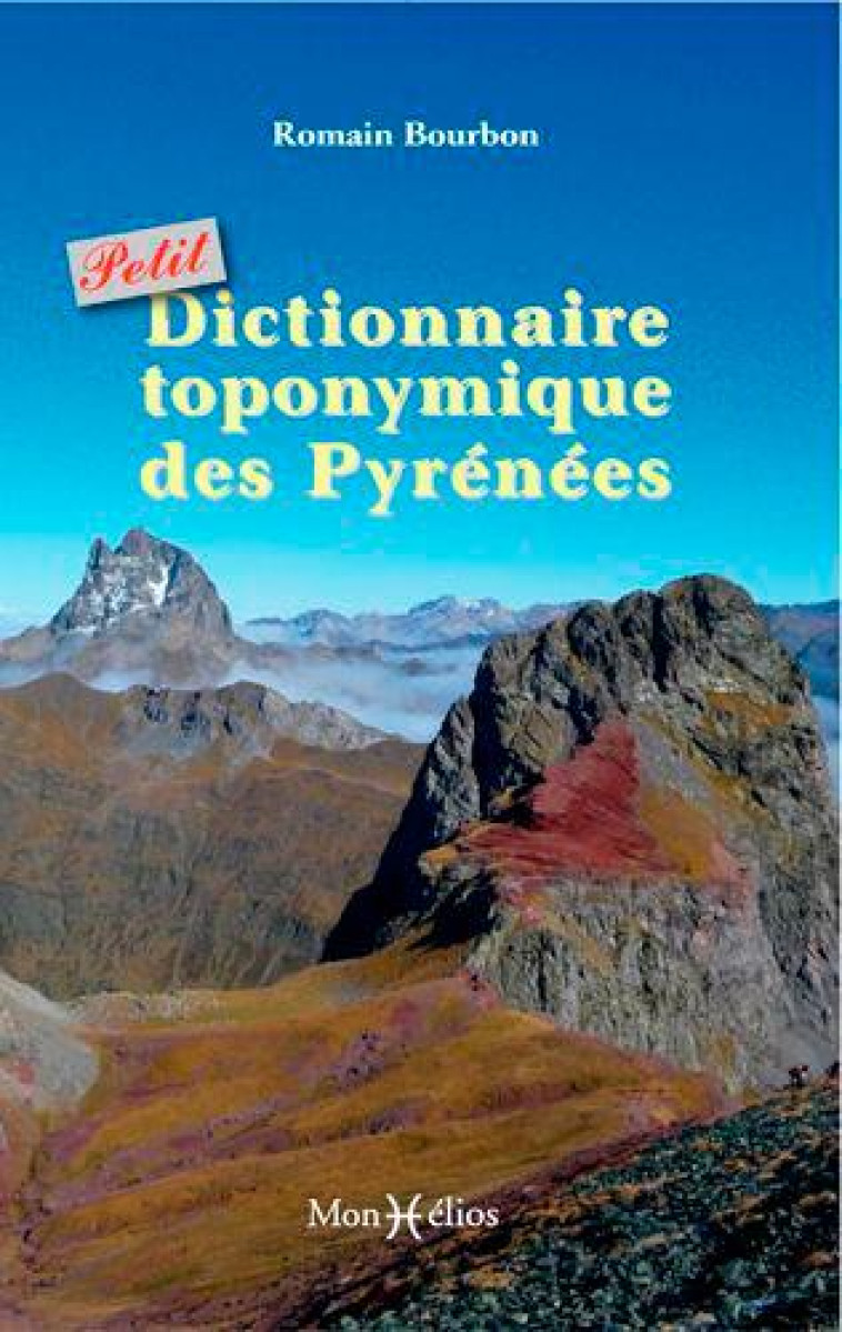 PETIT DICTIONNAIRE TOPONYMIQUE DES PYRENEES - BOURBON ROMAIN - MONHELIOS