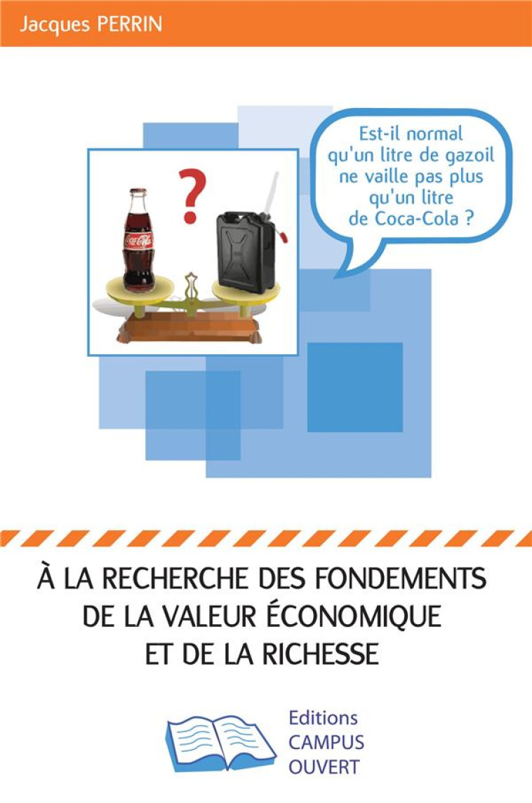 A LA RECHERCHE DES FONDEMENTS DE LA VALEUR ECONOMIQUE ET DE LA RICHESSE - PERRIN JACQUES - Campus ouvert