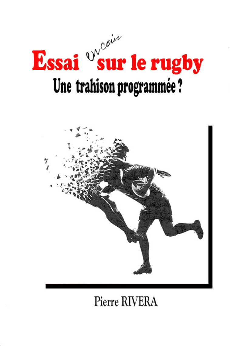 ESSAI EN COIN SUR LE RUGBY - UNE TRAHISON PROGRAMMEE ? - Pierre RIVERA - CAIRN