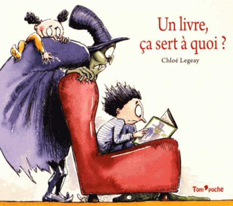 UN LIVRE, CA SERT A QUOI ? - LEGEAY CHLOE - Tom'poche