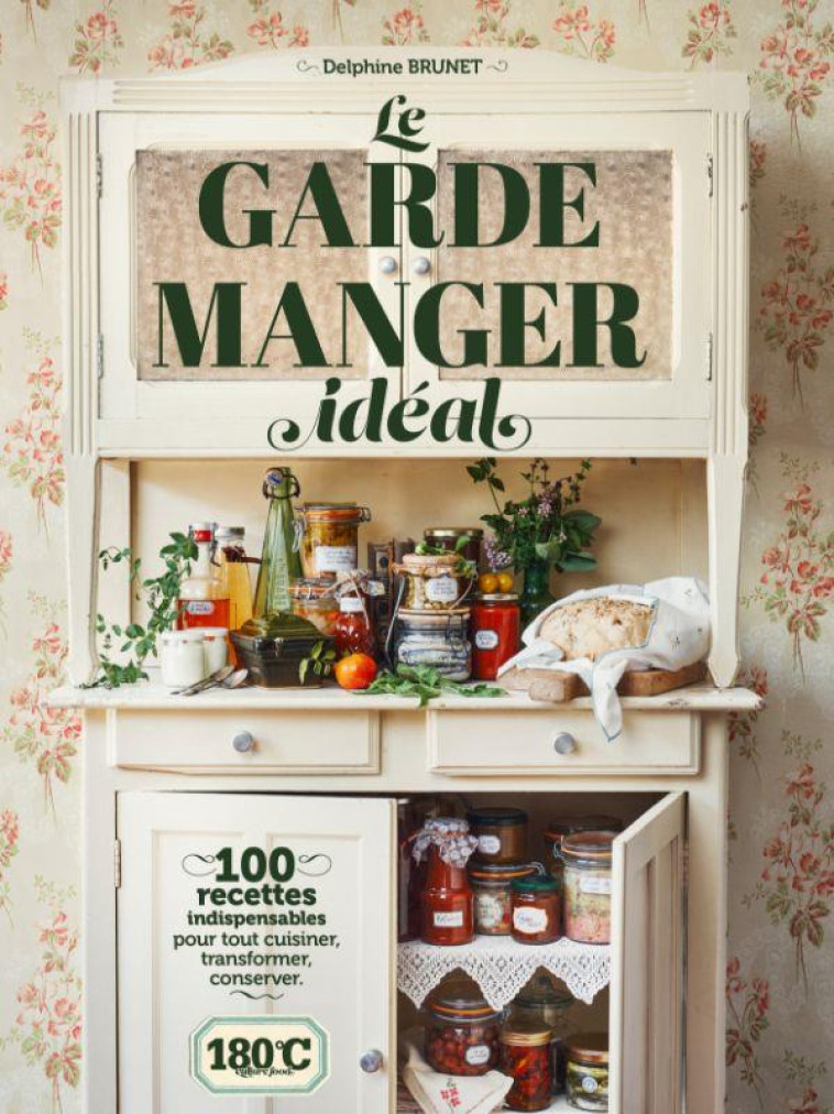 LE GARDE-MANGER IDEAL - 100 RECETTES INDISPENSABLES POUR TOUT CUISINER, TRANSFORMER, CONSERVER - BRUNET/FENOT - THERMOSTAT 6