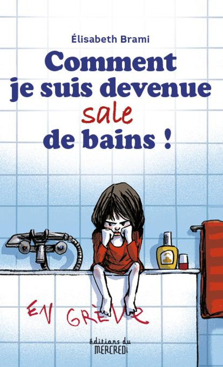 COMMENT JE SUIS DEVENUE SALE DE BAINS ! - BRAMI ELISABETH - DU MERCREDI