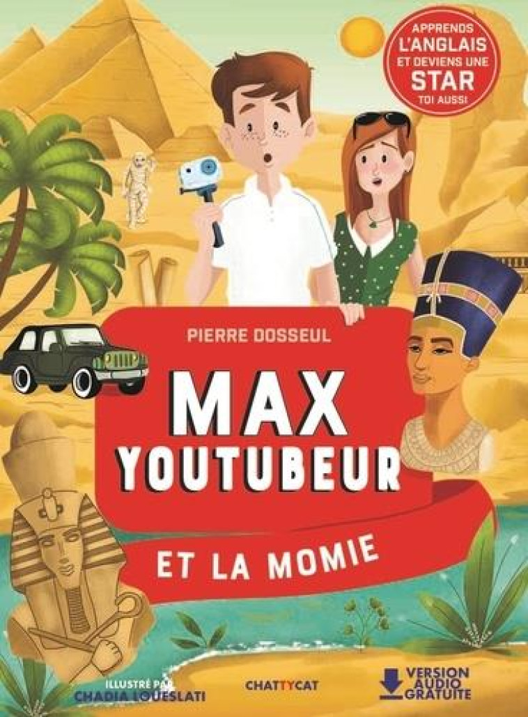 MAX YOUTUBEUR ET LA MOMIE - UNE ENQUETE BILINGUE - DOSSEUL/LOUESLATI - CHATTYCAT