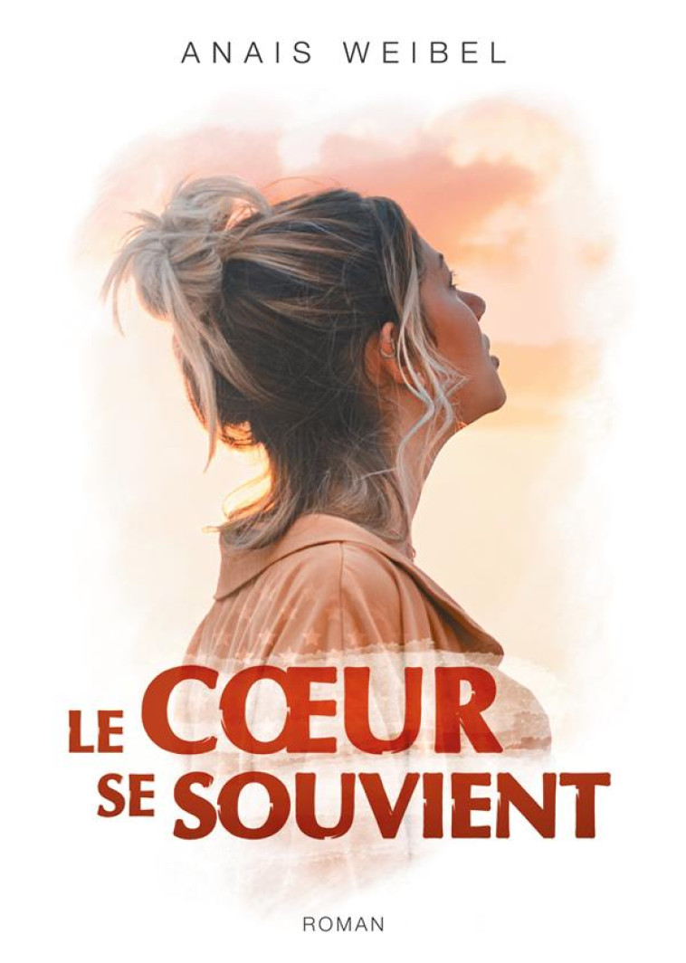 LE COEUR SE SOUVIENT -  UN INCROYABLE ROAD-TRIP MELANT SUSPENS ET QUETE IDENTITAIRE ! - WEIBEL - ANAIS WEIBEL