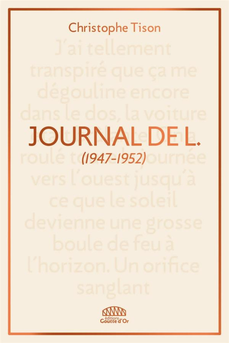 JOURNAL DE L. - (EXTRAITS 1947-1952) - TISON CHRISTOPHE - GOUTTE DOR