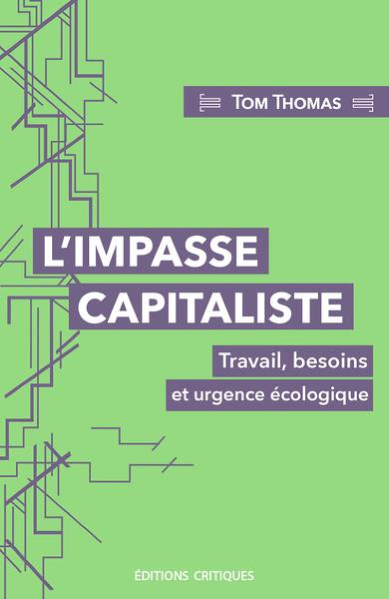 L'IMPASSE CAPITALISTEA : TRAVAIL, BESOINS ET URGENCE ECOLOGIQUE - THOMAS TOM - ED CRITIQUES