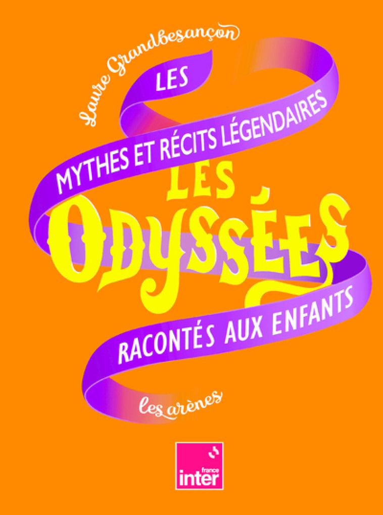 LES ODYSSEES - LES MYTHES ET RECITS LEGENDAIRES RACONTES AUX ENFANTS - TOME 2 - Laure Grandbesancon - ARENES