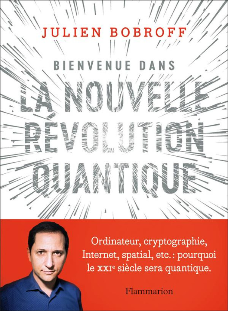 BIENVENUE DANS LA NOUVELLE REVOLUTION QUANTIQUE - ORDINATEUR, CRYPTOGRAPHIE, INTERNET, SPATIAL, ETC. - BOBROFF/JUVIN - FLAMMARION