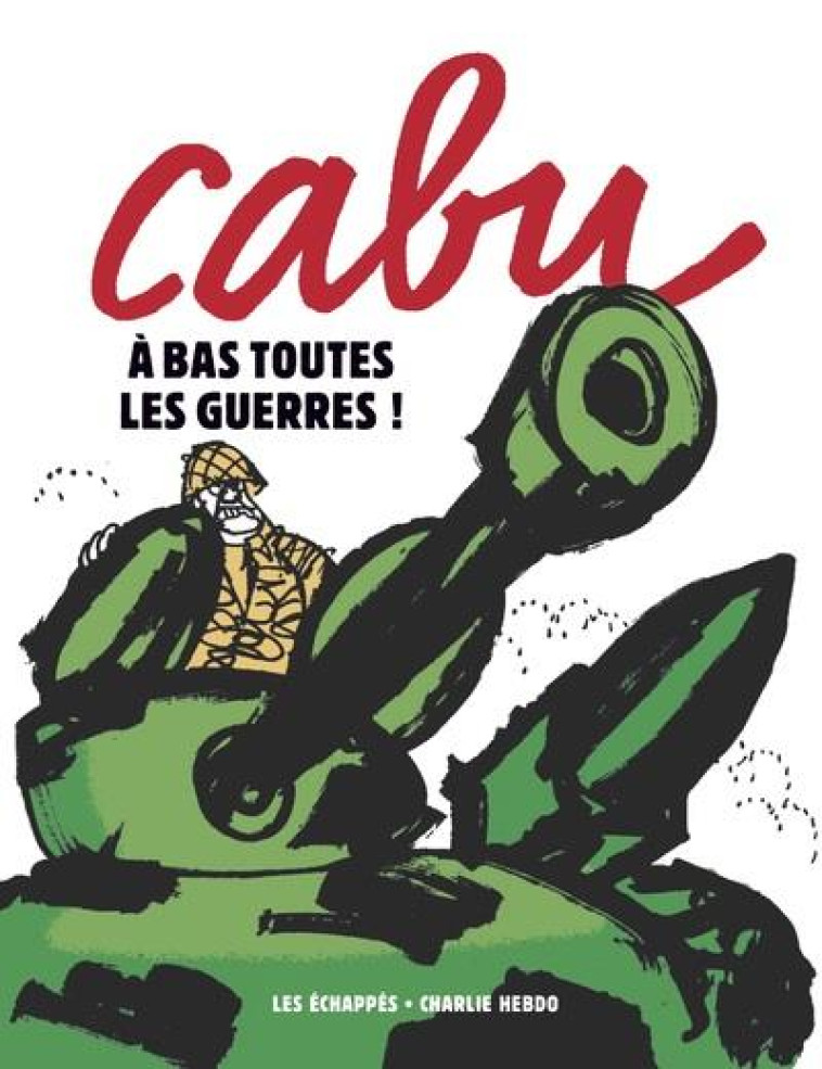 CABU - A BAS TOUTES LES GUERRES ! - CABU - ECHAPPES