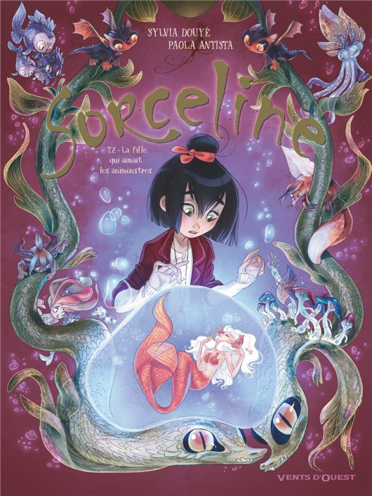 SORCELINE - TOME 02 - LA FILLE QUI AIMAIT LES ANIMONSTRES - DOUYE/ANTISTA - VENTS D'OUEST