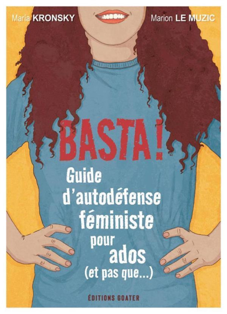 BASTA ! - GUIDE DA AUTODEFENSE FEMINISTE POUR LES ADOS (ET PAS QUE...) - KRONSKY MARIA - GOATER