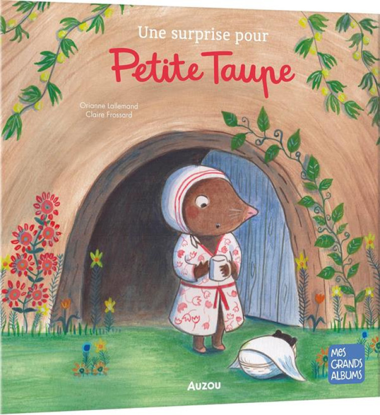 UNE SURPRISE POUR PETITE TAUPE - LALLEMAND/FROSSARD - PHILIPPE AUZOU