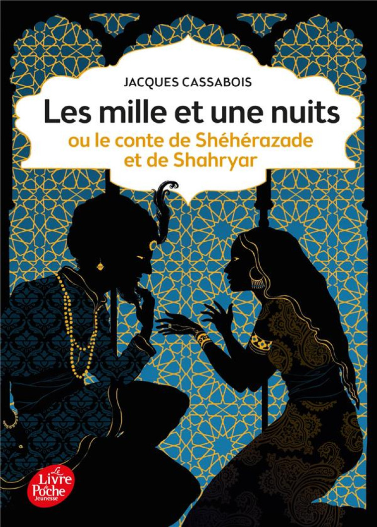 LES MILLE ET UNE NUITS - OU LE CONTE DE SHEHERAZADE ET DE SHAHRYAR - CASSABOIS JACQUES - Le Livre de poche jeunesse