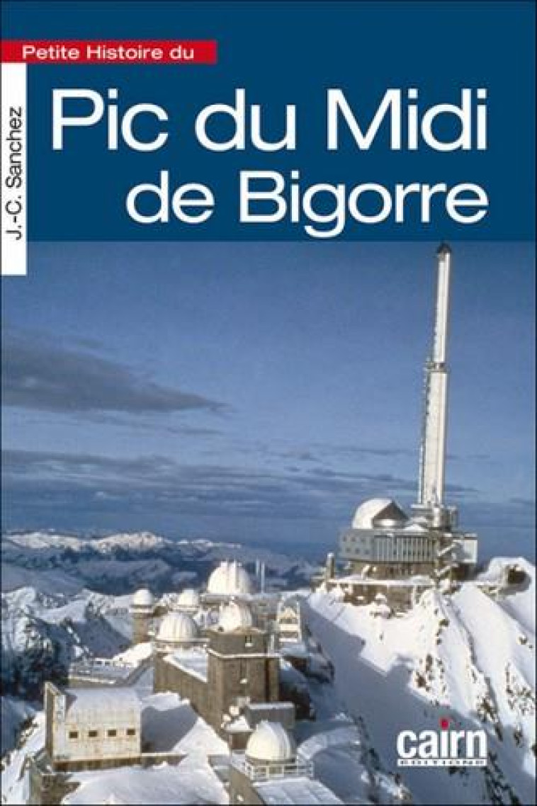 PETITE HISTOIRE DU PIC DU MIDI DE BIGORRE - SANCHEZ JEAN-CHRISTO - CAIRN