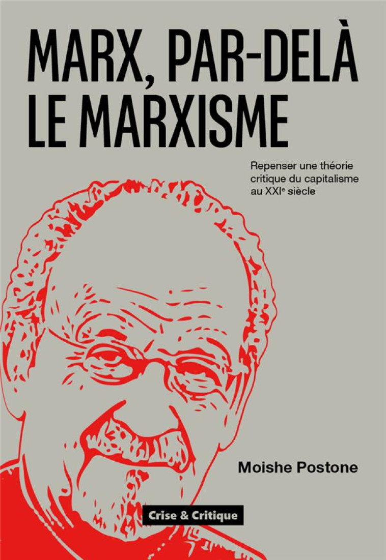 MARX, PAR-DELA LE MARXISME - REPENSER UNE THEORIE CRITIQUE DU CAPITALISME POUR LE XXIE SIECLE - POSTONE MOISHE - DU LUMIGNON