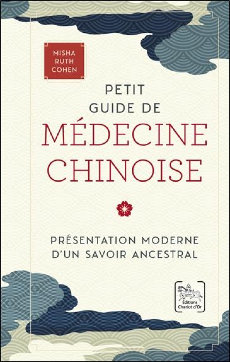 PETIT GUIDE DE MEDECINE CHINOISE - PRESENTATION MODERNE D'UN SAVOIR ANCESTRAL - COHEN MISHA RUTH - CHARIOT D'OR