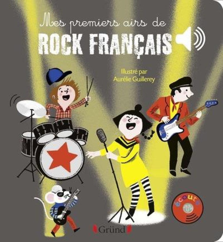 MES PREMIERS AIRS DE ROCK FRANCAIS - LIVRE SONORE AVEC 6 PUCES AVEC LES EXTRAITS ORIGINAUX - DES 1 A - GUILLEREY AURELIE - GRUND