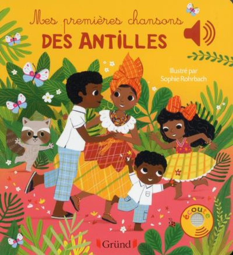 MES PREMIERES CHANSONS DES ANTILLES - LIVRE SONORE AVEC 6 PUCES - DES 1 AN - ROHRBACH SOPHIE - GRUND