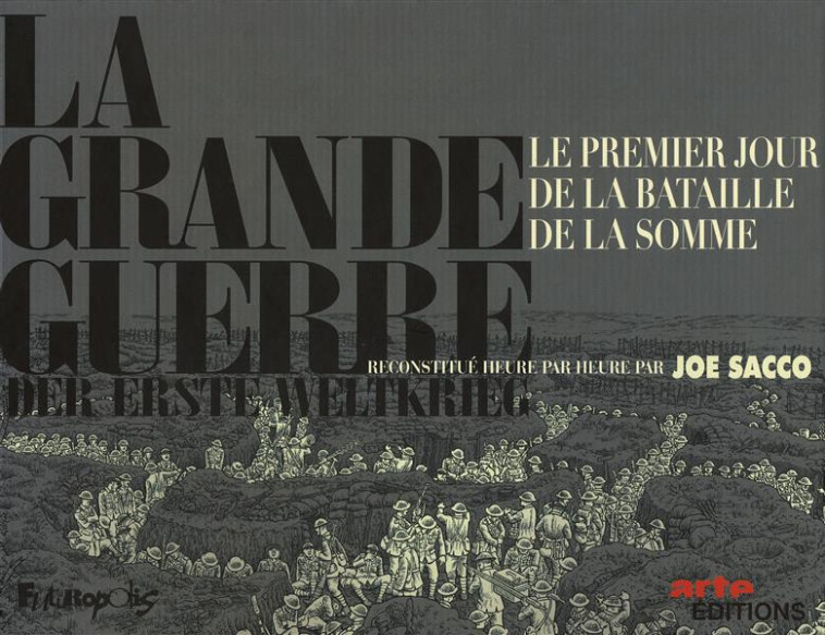 LA GRANDE GUERRE - LE PREMIER JOUR DE LA BATAILLE DE LA SOMME RECONSTITUE HEURE PAR HEURE PAR JOE SA - SACCO JOE - Futuropolis