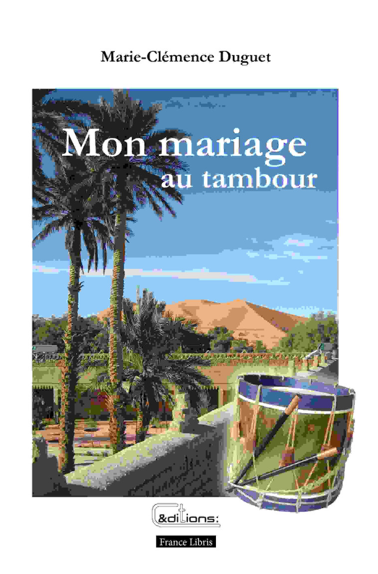 MON MARIAGE AU TAMBOUR - Marie-Clémence Duguet - FRANCE LIBRIS