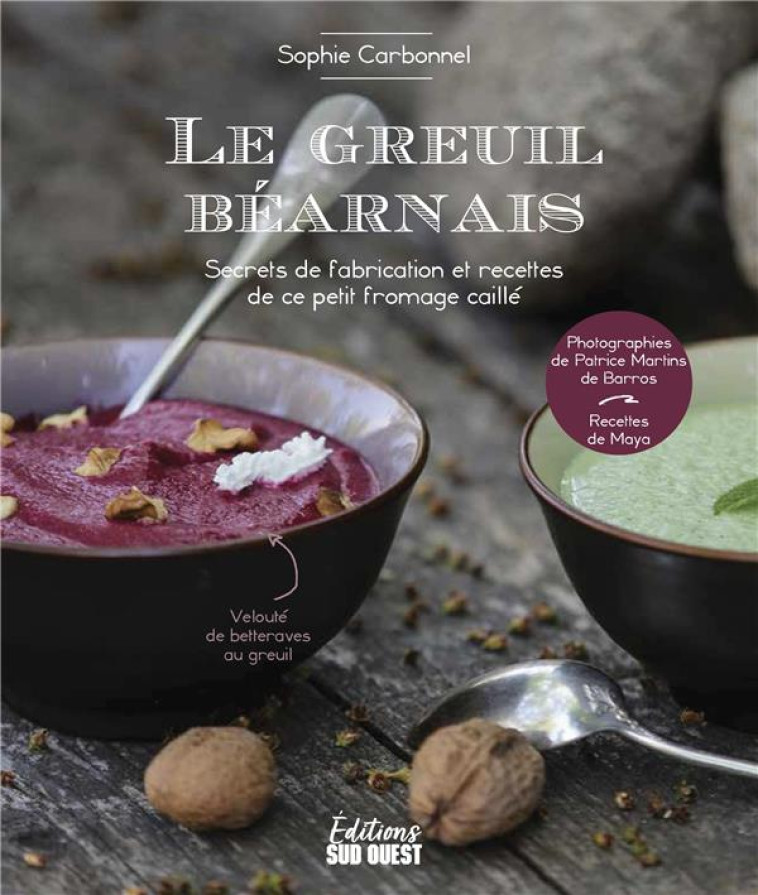 LE GREUIL BEARNAIS - SECRETS DE FABRICATION DE CE FROMAGE FRAIS ET RECETTES - MARTINS DE BARROS - SUD OUEST