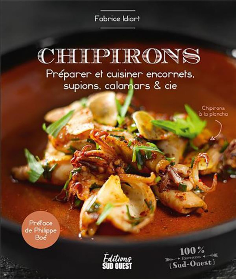 CHIPIRONS - PREPARER ET CUISINER ENCORNETS, SUPIONS, CALAMARS & CIE - PRIGENT/IDIART/BOE - SUD OUEST