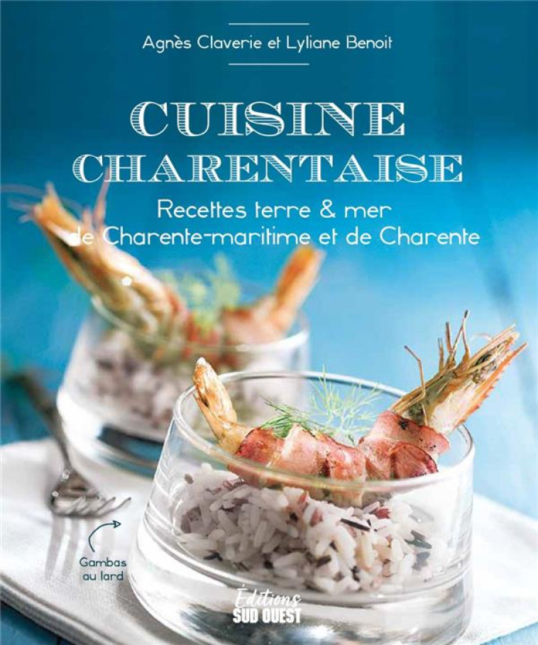 CUISINE CHARENTAISE - RECETTES TERRE & MER DE CHARENTE-MARITIME ET DE CHARENTE - BENOIT/CLAVERIE - SUD OUEST