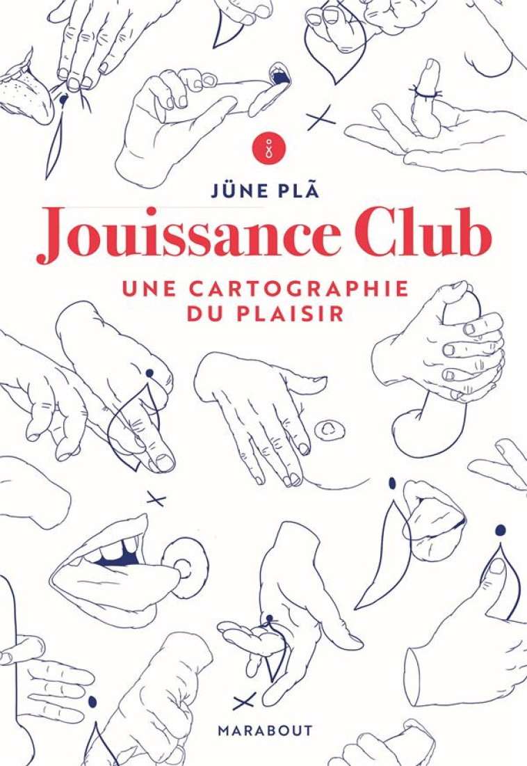 JOUISSANCE CLUB - UNE CARTOGRAPHIE DU PLAISIR - PLA JUNE - MARABOUT