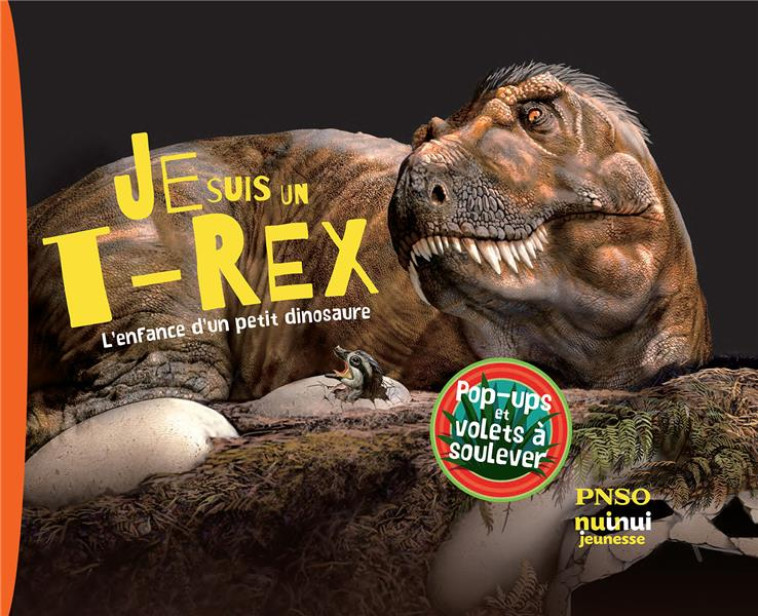 JE SUIS UN T-REX ! L'ENFANCE D'UN PETIT DINOSAURE - YANG/CHUANG - NUINUI JEUNESSE