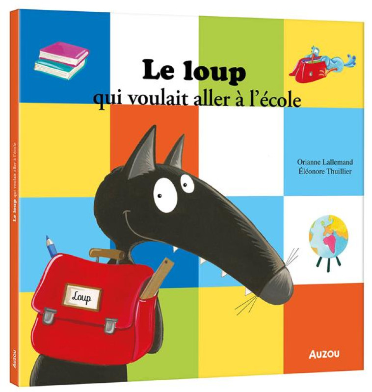 LE LOUP QUI VOULAIT ALLER A L'ECOLE - LALLEMAND/THUILLIER - PHILIPPE AUZOU