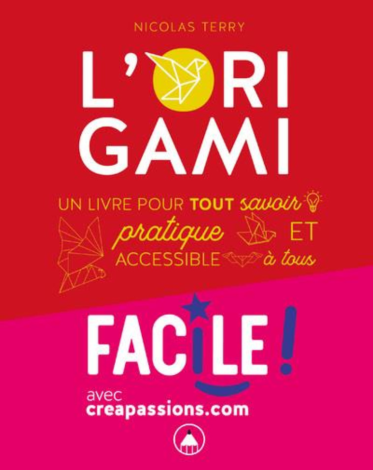 FAIRE DE L'ORIGAMI - UN LIVRE POUR TOUT SAVOIR, PRATIQUE ET ACCESSIBLE A TOUS - TERRY NICOLAS - CREAPASSIONS