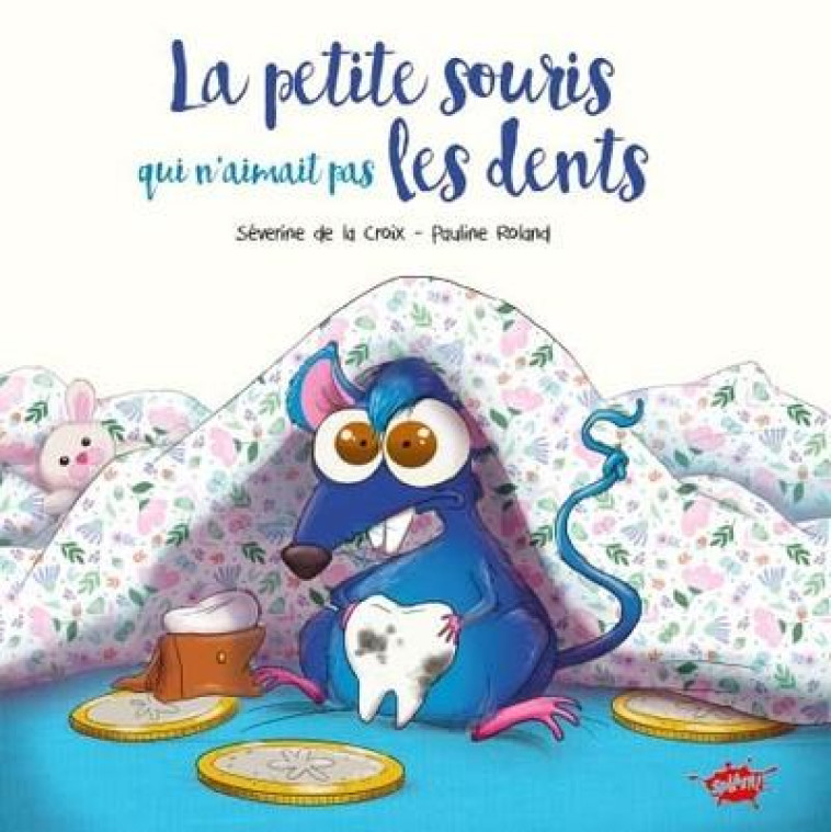 LA PETITE SOURIS QUI N'AIMAIT PAS LES DENTS - LA CROIX/ROLAND - EDITIONS SPLASH