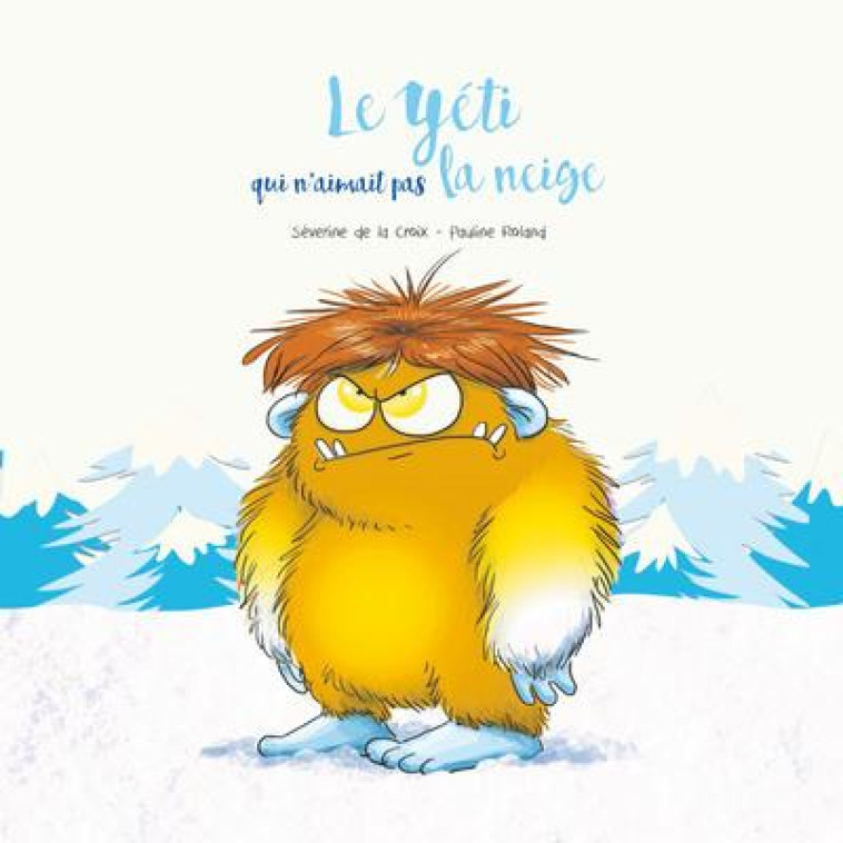 LE YETI QUI N'AIMAIT PAS LA NEIGE - LA CROIX/ROLAND - EDITIONS SPLASH