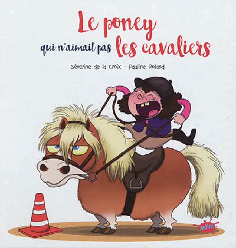 LE PONEY QUI N'AIMAIT PAS LES CAVALIERS - LA CROIX/ROLAND - EDITIONS SPLASH