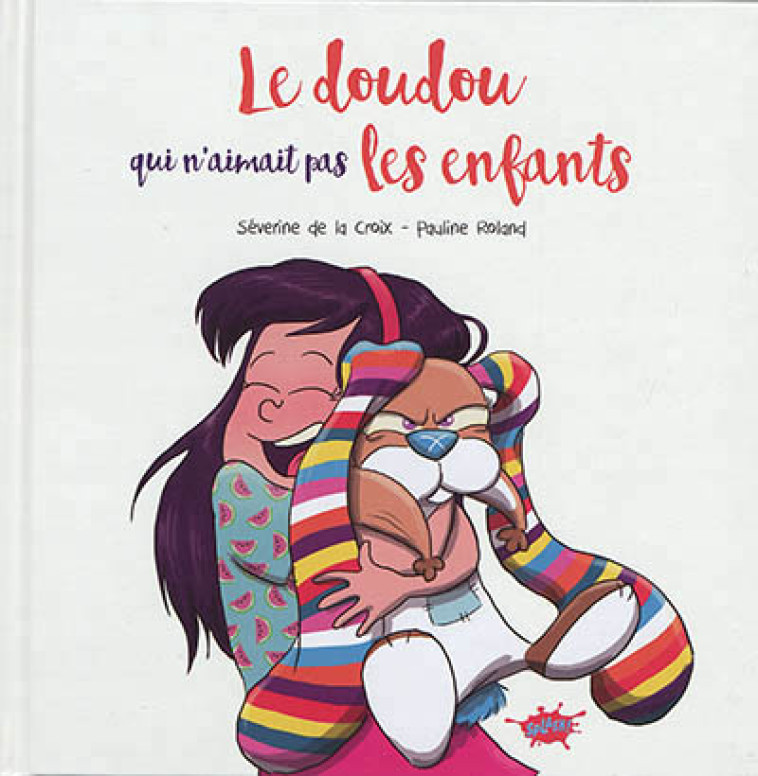 LE DOUDOU QUI N'AIMAIT PAS LES ENFANTS - LA CROIX/ROLAND - EDITIONS SPLASH