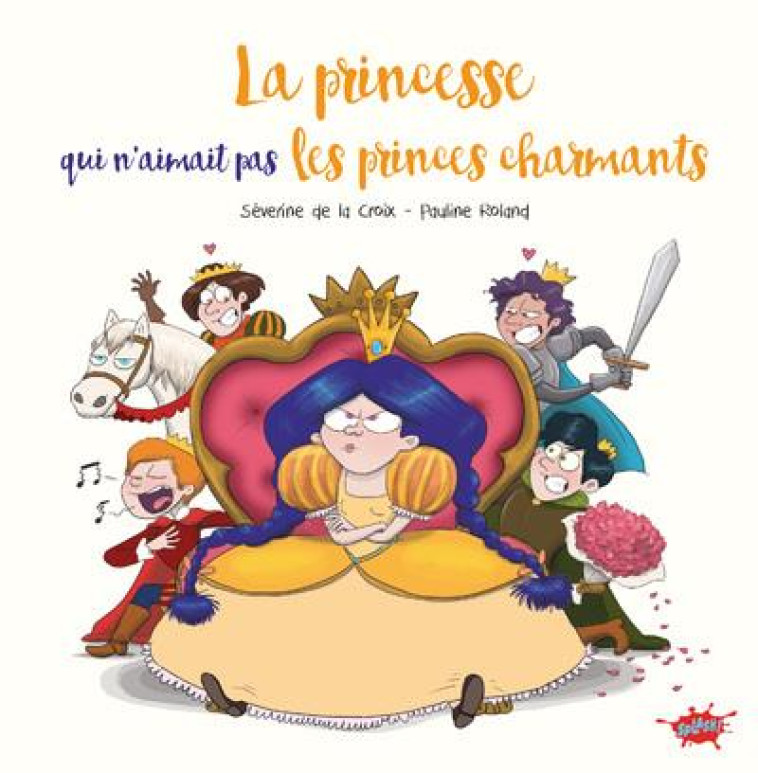 LA PRINCESSE QUI N-AIMAIT PAS LES PRINCES CHARMANTS - LA CROIX/ROLAND - EDITIONS SPLASH