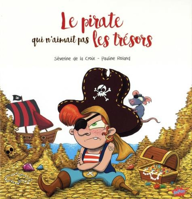 LE PIRATE QUI N'AIMAIT PAS LES TRESORS - LA CROIX/ROLAND - EDITIONS SPLASH