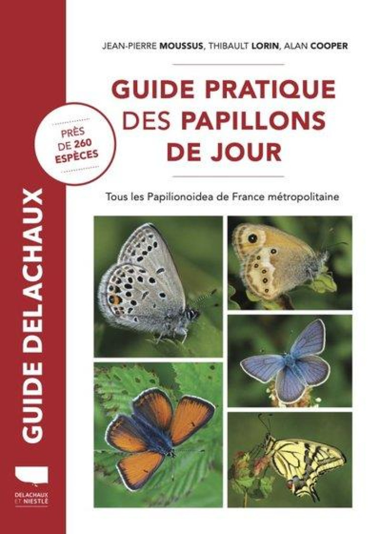 GUIDE PRATIQUE DES PAPILLONS DE JOUR - TOUS LES PAPILIONOIDEA DE FRANCE METROPOLITAINE - COOPER/LORIN/MOUSSUS - DELACHAUX