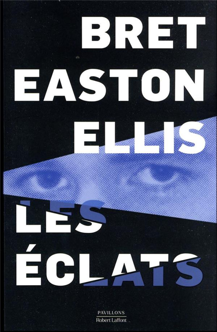 LES ECLATS - ELLIS BRET EASTON - ROBERT LAFFONT