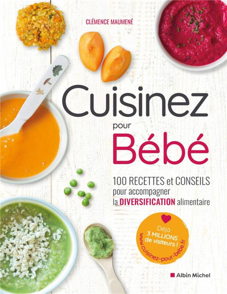 CUISINEZ POUR BEBE - 100 RECETTES ET CONSEILS POUR ACCOMPAGNER LA DIVERSIFICATION ALIMENTAIRE - MAUMENE CLEMENCE - ALBIN MICHEL