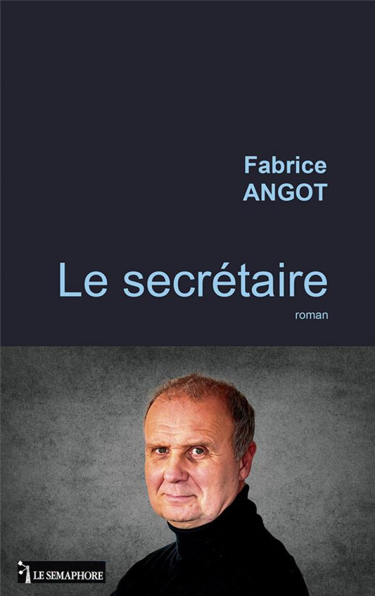 LE SECRETAIRE - ANGOT FABRICE - SEMAPHORE