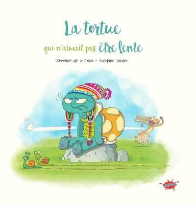 LA TORTUE QUI N-AIMAIT PAS ETRE LENTE - LA CROIX/GOALEC - EDITIONS SPLASH