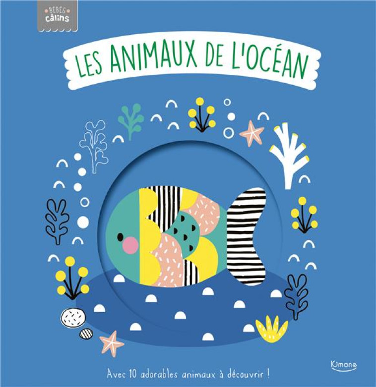 LES ANIMAUX DE L'OCEAN (COLL. BEBES CALINS) - ELLIOT/KENDALL - KIMANE